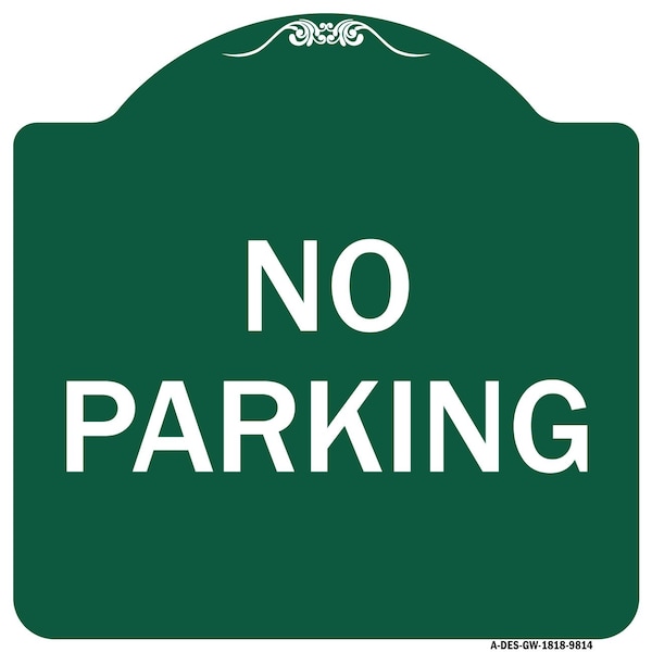 Designer Series Sign No Parking, Green & White Heavy-Gauge Aluminum Sign, 18" x 18", GW-1818-9814